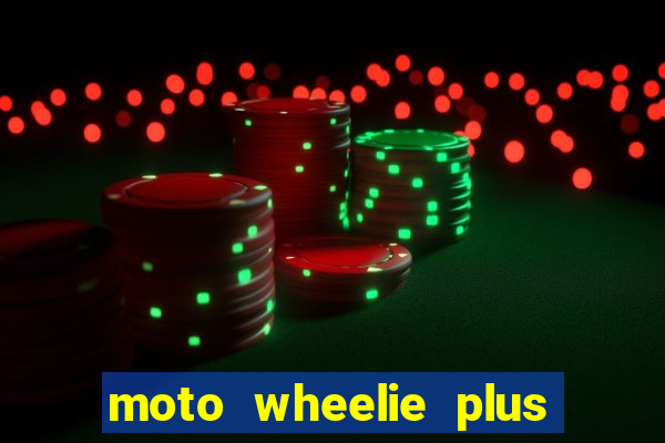 moto wheelie plus dinheiro infinito